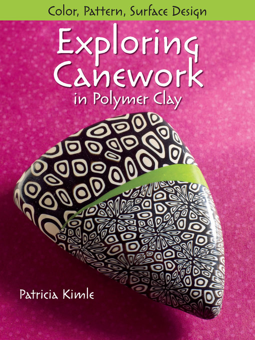 Title details for Exploring Canework in Polymer Clay by Patricia Kimle - Available